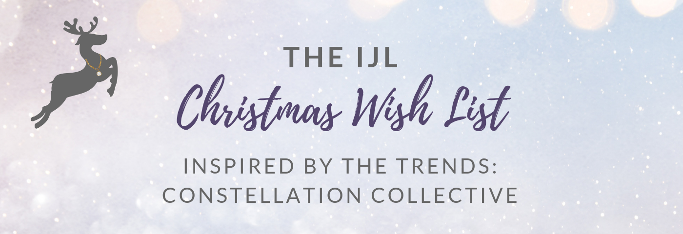 Inspired by the trends: The IJL Christmas Wish List – Constellation Collective