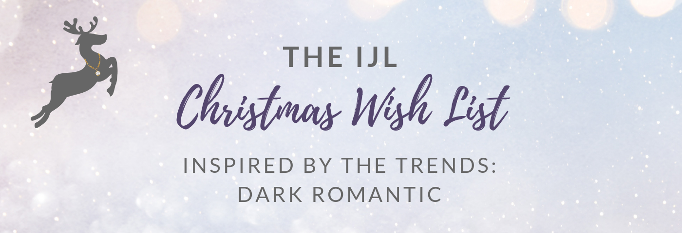 Inspired by the trends: The IJL Christmas Wish List – Dark Romantic